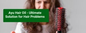 Read more about the article Ayuhair Oil – Ultimate Solutions for Hair Problems