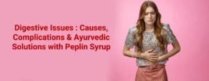 Read more about the article Digestive Issues: Causes, Complications & Ayurvedic Solutions with Peplin Syrup